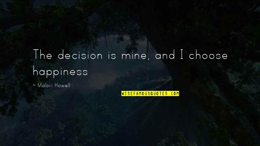 Ellerys Bar And Grill Quotes By Malori Howell: The decision is mine, and I choose happiness Ellerys Bar And Grill Quotes By Malori Howell: The decision is mine, and I choose happiness