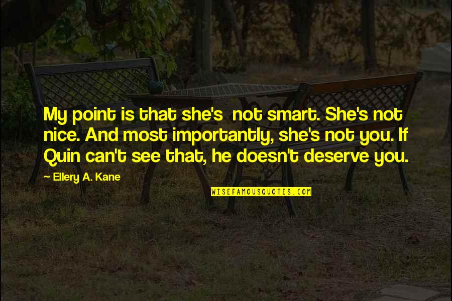 Ellery's Quotes By Ellery A. Kane: My point is that she's not smart. She's