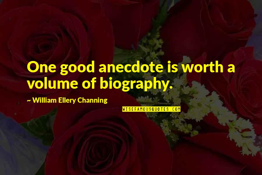 Ellery's Quotes By William Ellery Channing: One good anecdote is worth a volume of