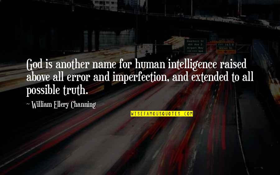 Ellery's Quotes By William Ellery Channing: God is another name for human intelligence raised
