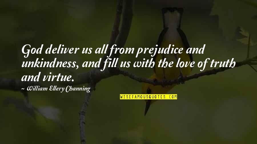 Ellery's Quotes By William Ellery Channing: God deliver us all from prejudice and unkindness,