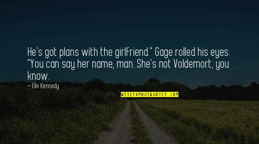 Elle's Quotes By Elle Kennedy: He's got plans with the girlfriend." Gage rolled