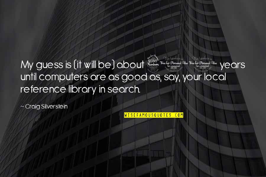 Ellesmere Quotes By Craig Silverstein: My guess is (it will be) about 300
