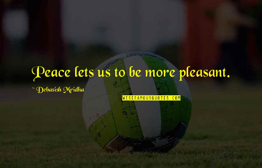 Ellestad Family Websites Quotes By Debasish Mridha: Peace lets us to be more pleasant. Ellestad Family Websites Quotes By Debasish Mridha: Peace lets us to be more pleasant.
