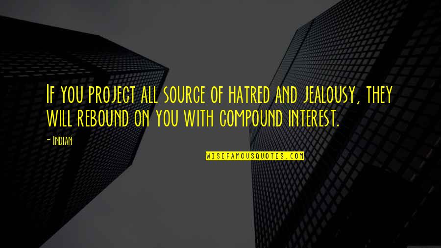 Ellet License Quotes By Indian: If you project all source of hatred and Ellet License Quotes By Indian: If you project all source of hatred and