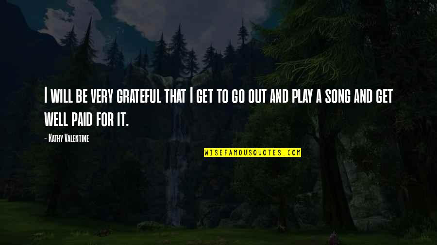 Ellet License Quotes By Kathy Valentine: I will be very grateful that I get Ellet License Quotes By Kathy Valentine: I will be very grateful that I get
