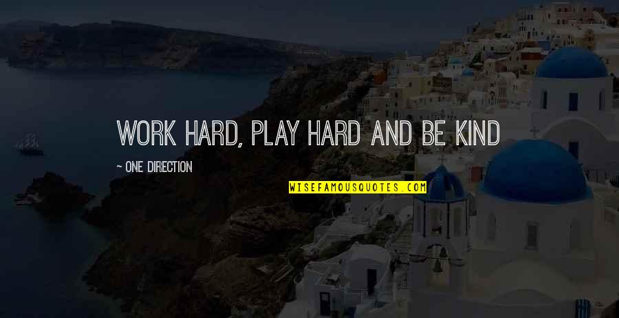 Ellette Studio Quotes By One Direction: Work hard, play hard and be kind Ellette Studio Quotes By One Direction: Work hard, play hard and be kind