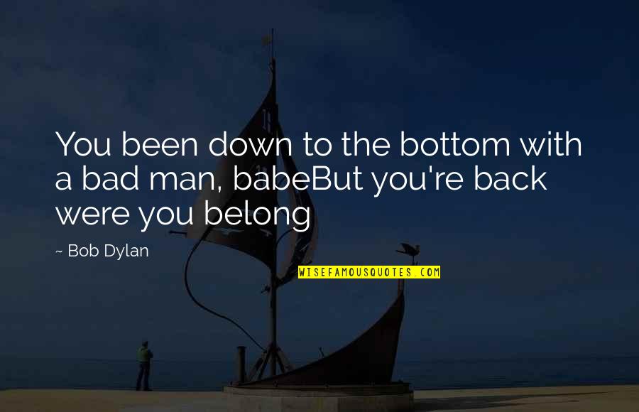 Elley Anb Quotes By Bob Dylan: You been down to the bottom with a