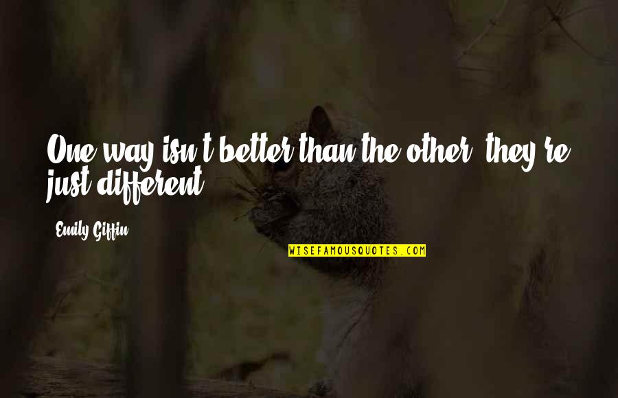 Elley Anb Quotes By Emily Giffin: One way isn't better than the other; they're