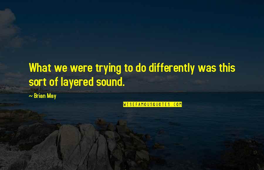 Elley Brown Quotes By Brian May: What we were trying to do differently was