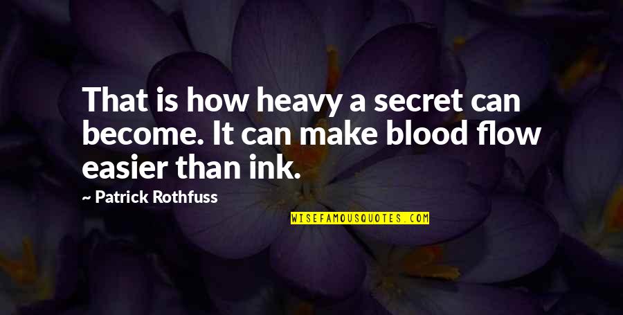 Elleyse Quotes By Patrick Rothfuss: That is how heavy a secret can become.