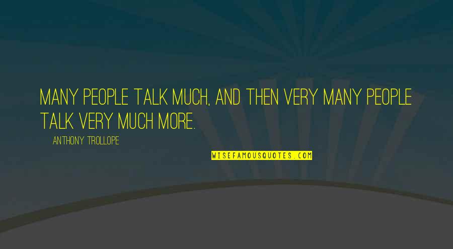 Elli Friedmann Quotes By Anthony Trollope: Many people talk much, and then very many Elli Friedmann Quotes By Anthony Trollope: Many people talk much, and then very many