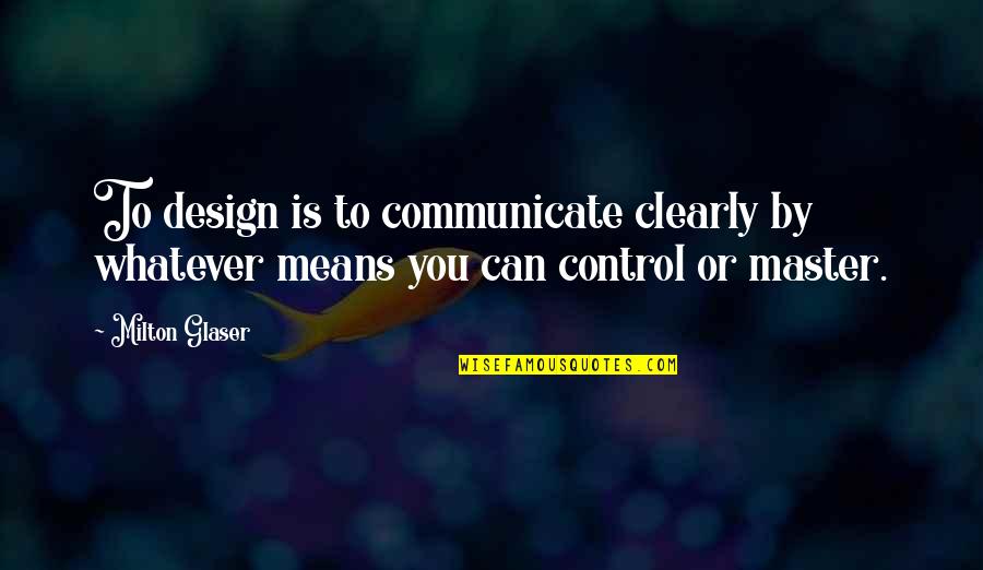 Elli Friedmann Quotes By Milton Glaser: To design is to communicate clearly by whatever