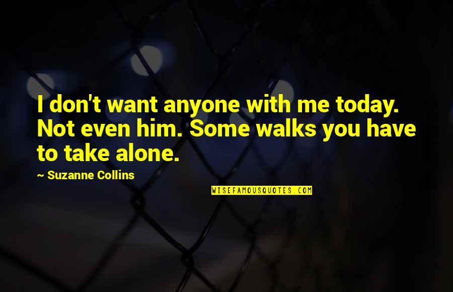 Elli Holocaust Quotes By Suzanne Collins: I don't want anyone with me today. Not