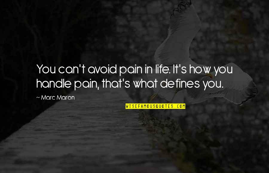 Elliania Quotes By Marc Maron: You can't avoid pain in life. It's how