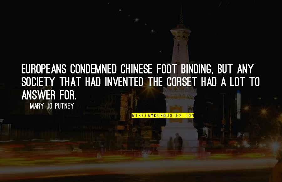 Elliania Quotes By Mary Jo Putney: Europeans condemned Chinese foot binding, but any society