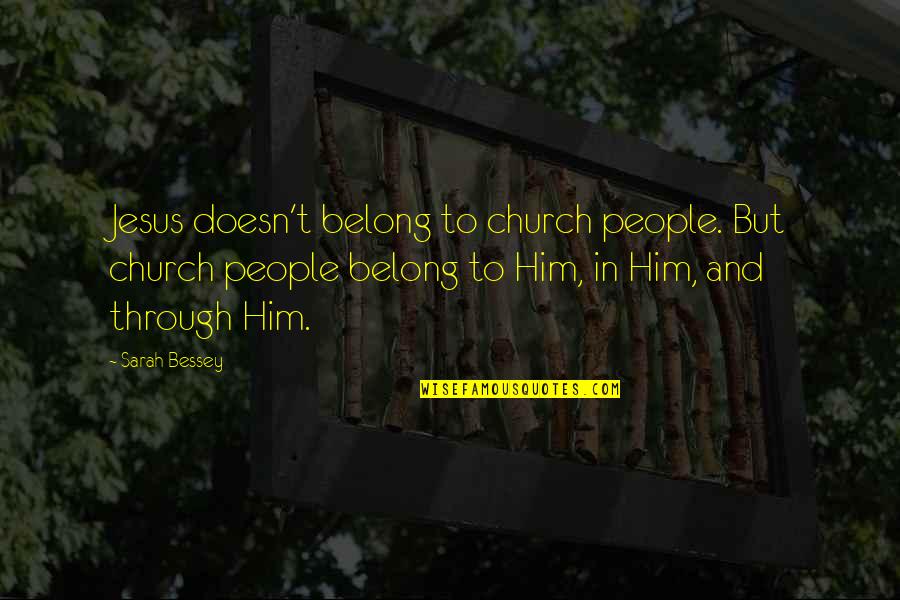 Elliason Quotes By Sarah Bessey: Jesus doesn't belong to church people. But church