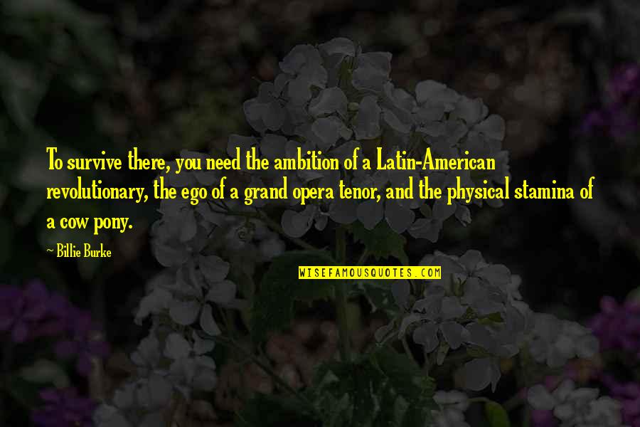 Ellice Traylor Quotes By Billie Burke: To survive there, you need the ambition of Ellice Traylor Quotes By Billie Burke: To survive there, you need the ambition of