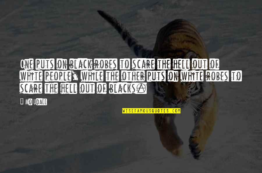 Ellice Traylor Quotes By Mo Udall: One puts on black robes to scare the Ellice Traylor Quotes By Mo Udall: One puts on black robes to scare the