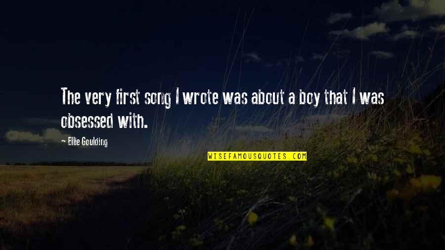 Ellie A Boy Quotes By Ellie Goulding: The very first song I wrote was about