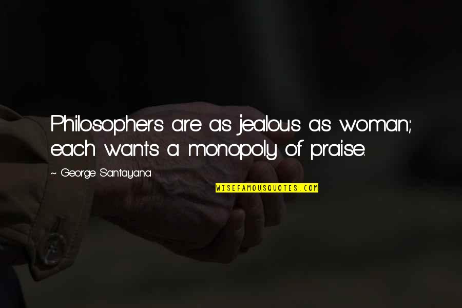 Ellie Braun Haley Quotes By George Santayana: Philosophers are as jealous as woman; each wants