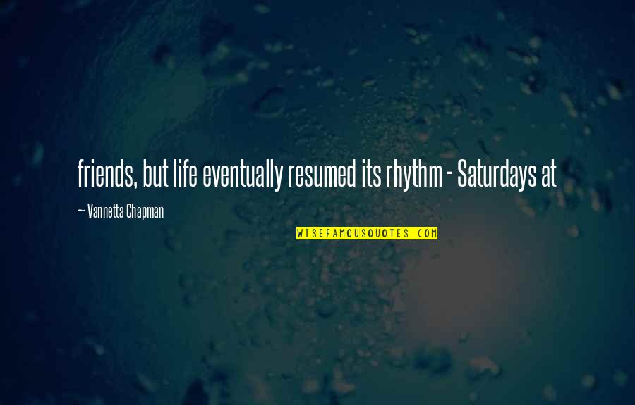 Ellie Braun Haley Quotes By Vannetta Chapman: friends, but life eventually resumed its rhythm -