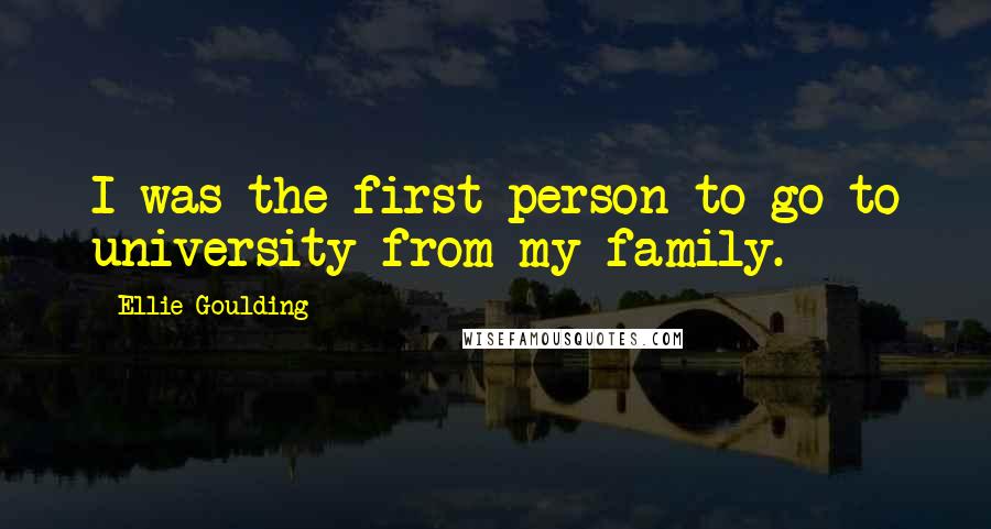 Ellie Goulding quotes: I was the first person to go to university from my family.