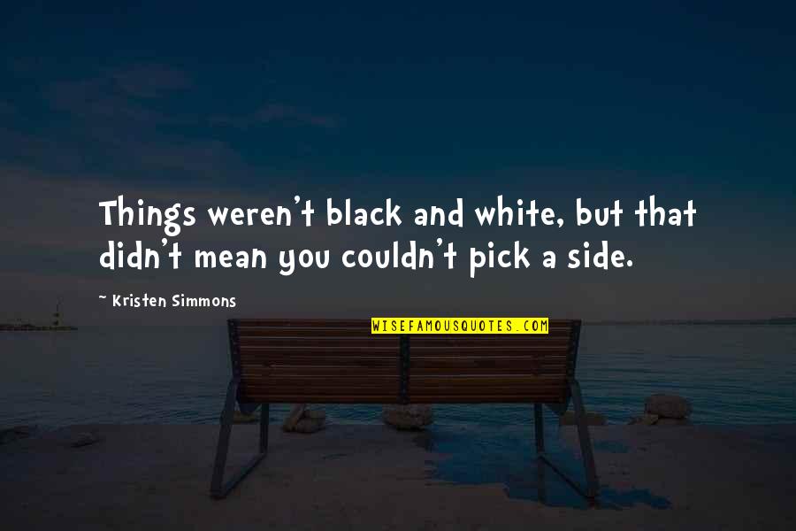 Ellie Harp Quotes By Kristen Simmons: Things weren't black and white, but that didn't
