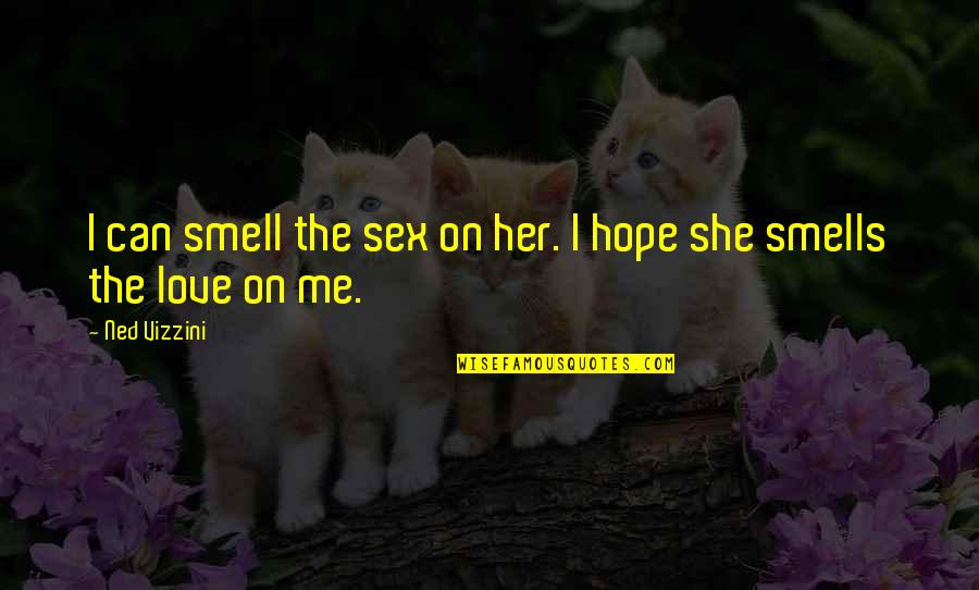 Ellie Harp Quotes By Ned Vizzini: I can smell the sex on her. I