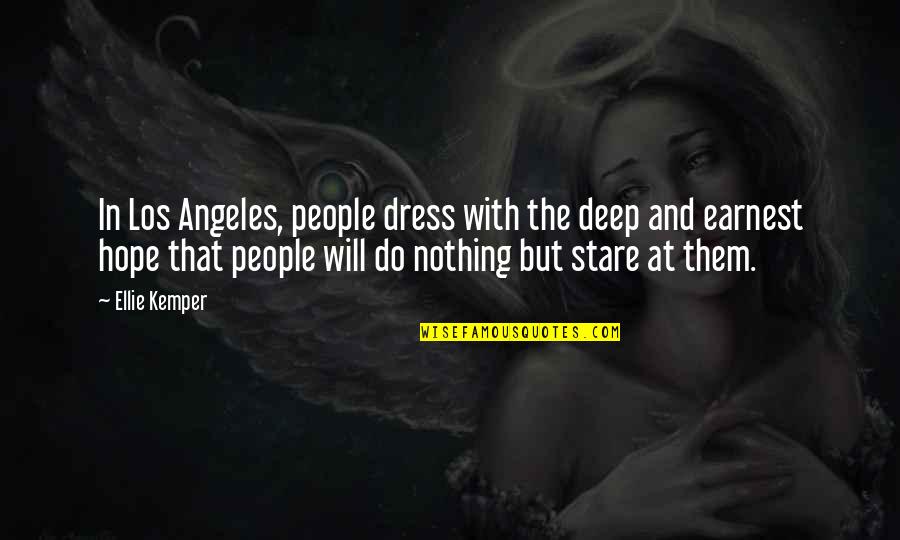 Ellie Kemper Quotes By Ellie Kemper: In Los Angeles, people dress with the deep Ellie Kemper Quotes By Ellie Kemper: In Los Angeles, people dress with the deep