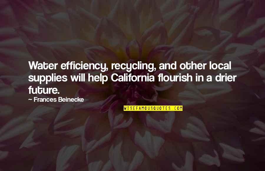 Ellie Mannette Quotes By Frances Beinecke: Water efficiency, recycling, and other local supplies will Ellie Mannette Quotes By Frances Beinecke: Water efficiency, recycling, and other local supplies will