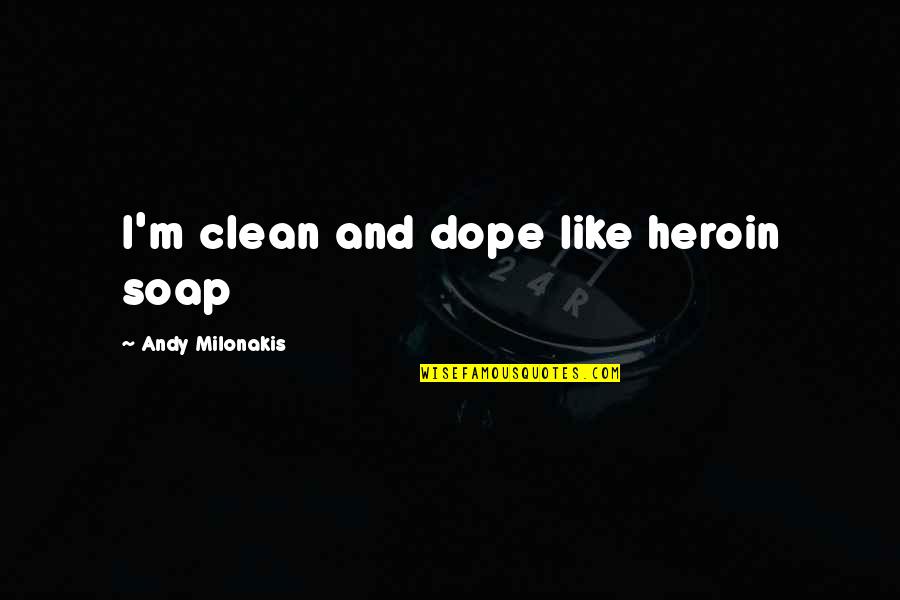 Ellie Oswald Quotes By Andy Milonakis: I'm clean and dope like heroin soap