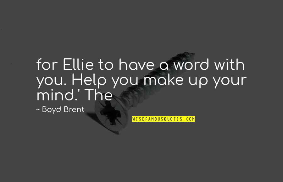 Ellie Up Quotes By Boyd Brent: for Ellie to have a word with you.