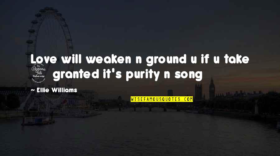 Ellie Williams Quotes By Ellie Williams: Love will weaken n ground u if u