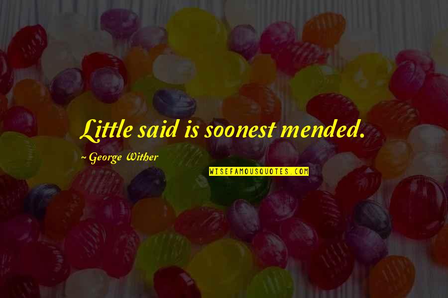 Ellin Keene Quotes By George Wither: Little said is soonest mended.