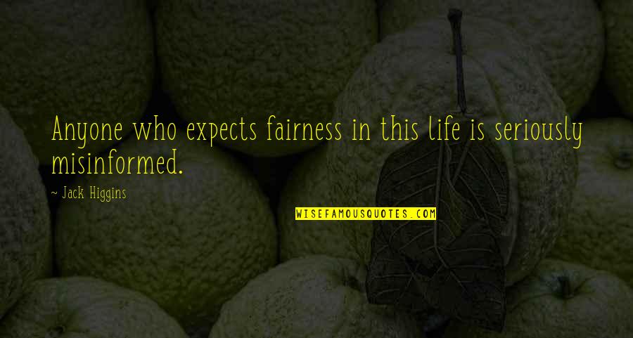 Ellin Quotes By Jack Higgins: Anyone who expects fairness in this life is