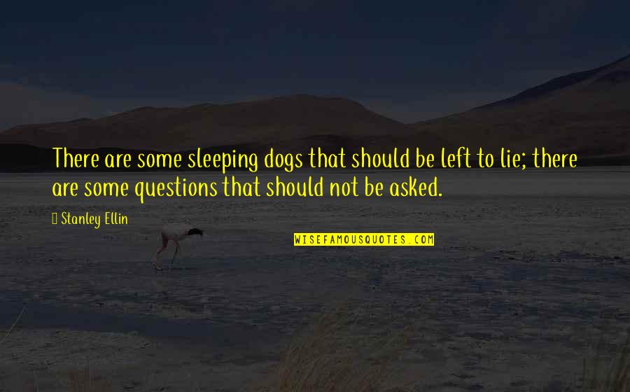 Ellin Quotes By Stanley Ellin: There are some sleeping dogs that should be