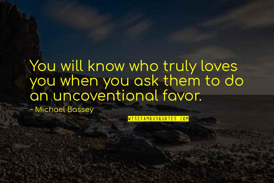 Elline Lipkin Quotes By Michael Bassey: You will know who truly loves you when
