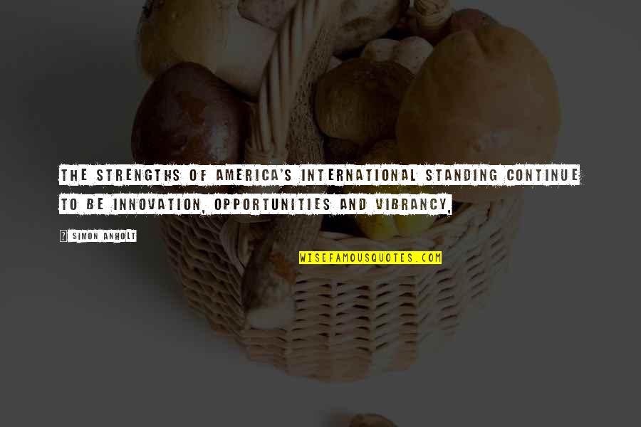 Ellinghausen Obituary Quotes By Simon Anholt: The strengths of America's international standing continue to Ellinghausen Obituary Quotes By Simon Anholt: The strengths of America's international standing continue to
