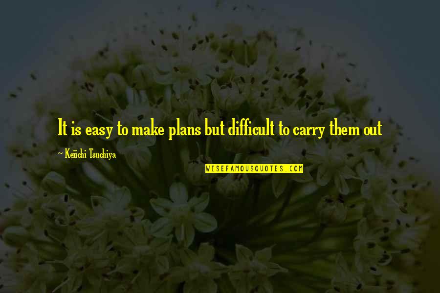 Ellington Music Quotes By Keiichi Tsuchiya: It is easy to make plans but difficult