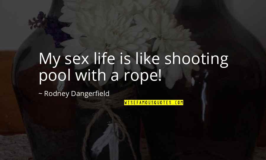 Ellington Music Quotes By Rodney Dangerfield: My sex life is like shooting pool with