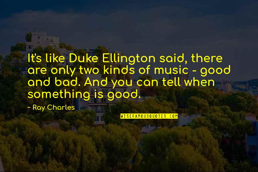 Ellington Quotes By Ray Charles: It's like Duke Ellington said, there are only