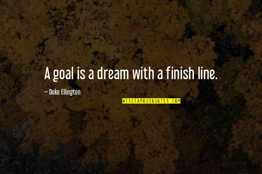 Ellington's Quotes By Duke Ellington: A goal is a dream with a finish
