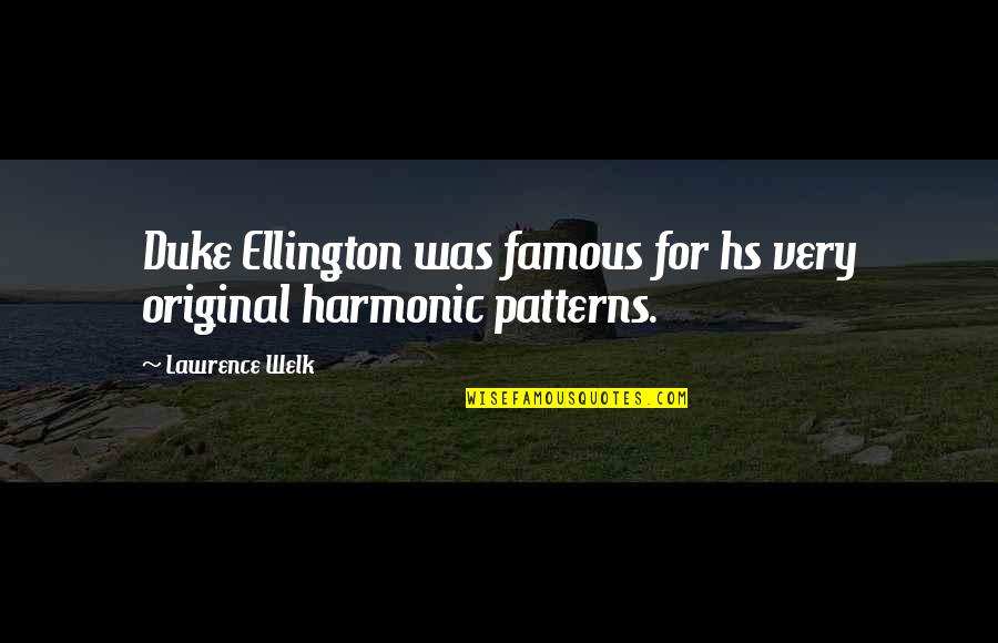 Ellington's Quotes By Lawrence Welk: Duke Ellington was famous for hs very original