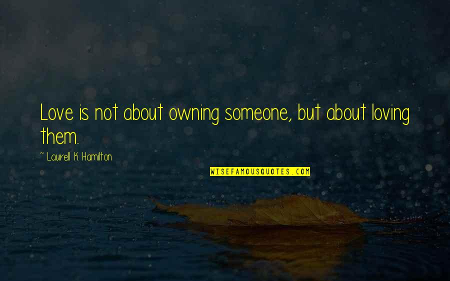 Ellinore Duncan Quotes By Laurell K. Hamilton: Love is not about owning someone, but about