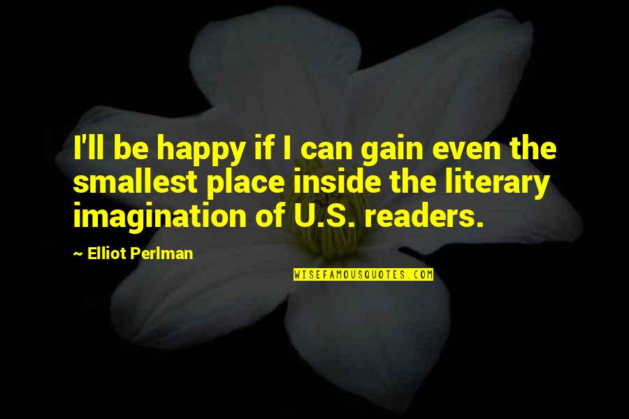 Elliot Perlman Quotes By Elliot Perlman: I'll be happy if I can gain even