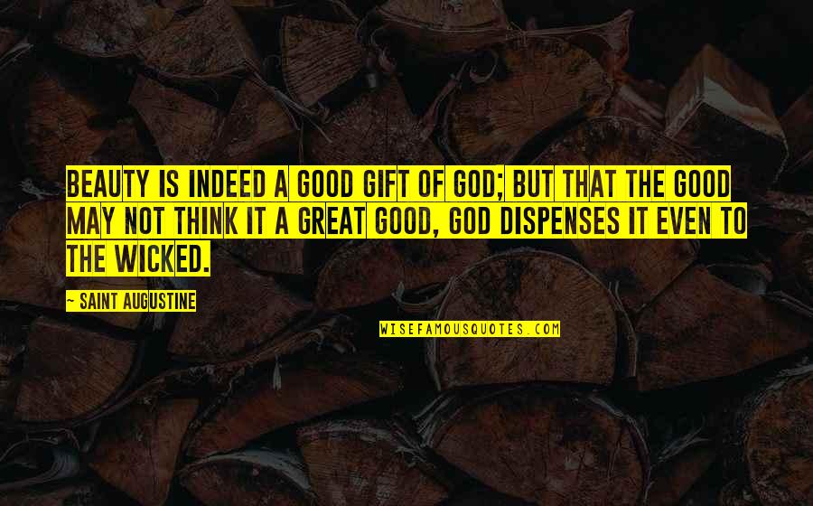 Elliot Perlman Quotes By Saint Augustine: Beauty is indeed a good gift of God;