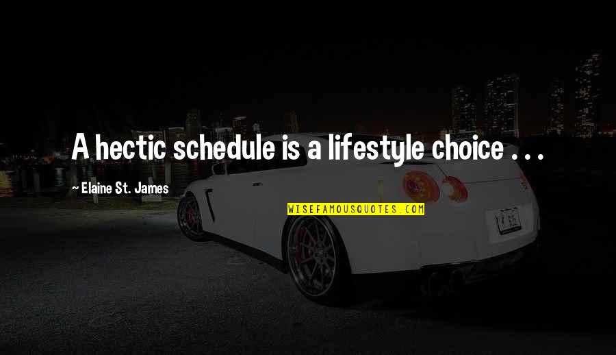 Elliot Rodgers Quotes By Elaine St. James: A hectic schedule is a lifestyle choice .