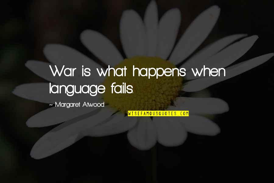 Elliott P Joslin Quotes By Margaret Atwood: War is what happens when language fails.