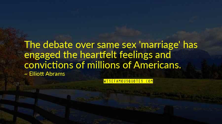 Elliott Quotes By Elliott Abrams: The debate over same sex 'marriage' has engaged